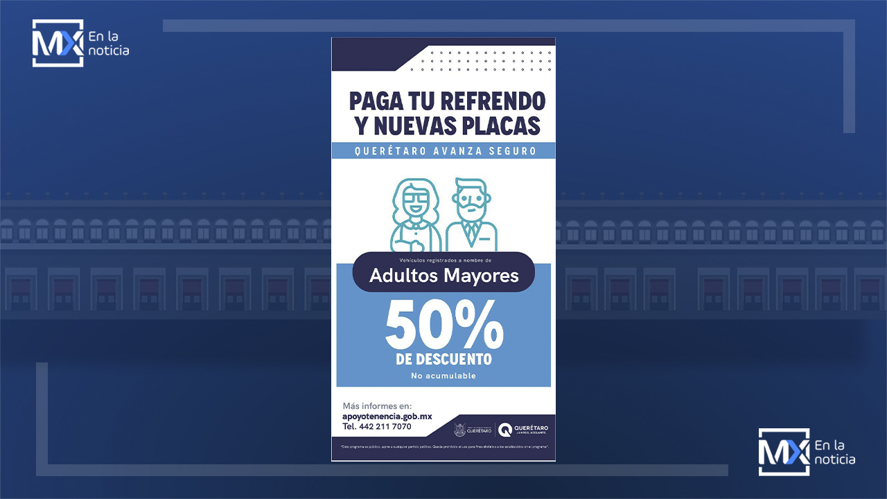 Beneficiarios INAPAM y personas con discapacidad obtendrán descuento del 50% en nuevas placas y refrendo vehicular en Querétaro