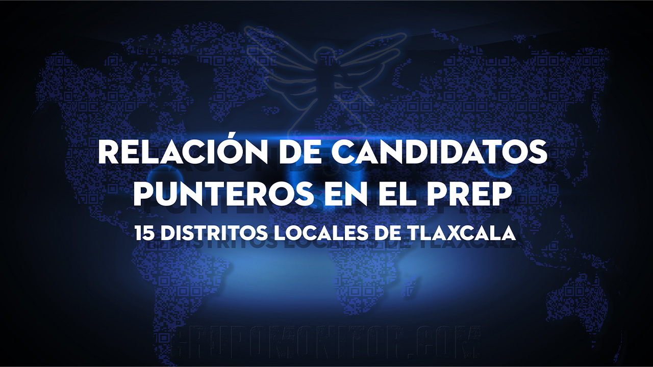 PREP en Tlaxcala: Un vistazo a los 15 distritos locales